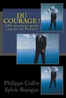 Du courage !: 250 mesures pour sauver la France 1533690847 Book Cover