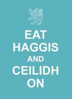 Eat Haggis and Ceilidh On 1908661003 Book Cover