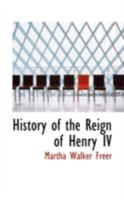 History of the Reign of Henry 4 King of France and Navarre 1016204086 Book Cover