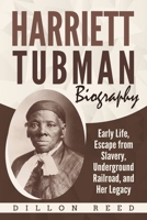 Harriett Tubman Biography: Early Life, Escape from Slavery, Underground Railroad, and Her Legacy B08BDYYVR4 Book Cover