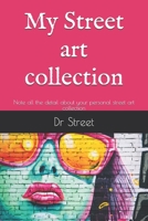 My Street art collection: Note all the detail about your personal street art collection B083XVJD39 Book Cover