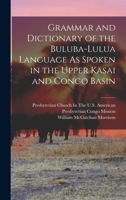 Grammar and Dictionary of the Buluba-Lulua Language as Spoken in the Upper Kasai and Congo Basin 101698166X Book Cover