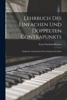 Lehrbuch Des Einfachen Und Doppelten Contrapunkts: Praktische Anleitung Zu Dem Studium Desselben 1017977887 Book Cover