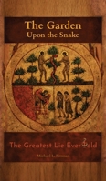 The Garden Upon the Snake: The Greatest Lie Ever Told 1662972903 Book Cover