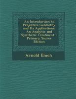 An Introduction to Projective Geometry and its Applications; an Analytic and Synthetic Treatment 1149132531 Book Cover