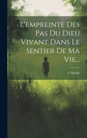 L'Empreinte Des Pas Du Dieu Vivant Dans Le Sentier de Ma Vie... 1020161884 Book Cover