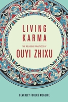 Living Karma: The Religious Practices of Ouyi Zhixu 0231168039 Book Cover