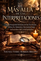 Más allá de las interpretaciones: Una búsqueda en las Escrituras sobre fe, historia y los textos más debatidos del cristianismo. (Spanish Edition) B0GS5JM2WZ Book Cover