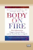 Body on Fire: How Inflammation Triggers Chronic Illness and the Tools We Have to Fight It [Dyslexic Edition] 1038763886 Book Cover