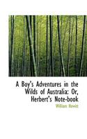 A Boy's Adventures in the Wilds of Australia: or, Herbert's Note-book 1021274380 Book Cover