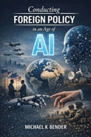 Conducting Foreign Policy in an Age of AI B0GSW4TH1L Book Cover