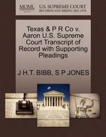 Texas & P R Co v. Aaron U.S. Supreme Court Transcript of Record with Supporting Pleadings 1270245147 Book Cover