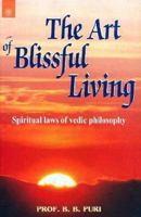 The Art of Blissful Living: Spiritual Laws of Vedic Philosophy 8178223074 Book Cover