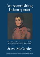 An Astonishing Infantryman: The Life and Letters of Jack Hill, Royal Welch Fusiliers (1778-1838) 183615299X Book Cover