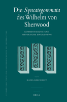 Die Syncategoremata Des Wilhelm Von Sherwood: Kommentierung Und Historische Einordnung 9004166335 Book Cover