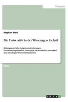 Die Universit�t in der Wissensgesellschaft: Bildungsanspr�che, Adaptionsanforderungen, Formalisierungsfassaden, Isomorphie, �konomischer Ausverkauf und unbedingter Universit�tsanspruch 3656381909 Book Cover