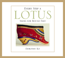 Every Step a Lotus: Shoes for Bound Feet 0520232844 Book Cover