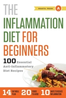 Inflammation Diet for Beginners: 100 Essential Anti-Inflammatory Diet Recipes 1623152453 Book Cover
