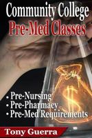 Community College PreMed Classes: Pre-Nursing, Pre-Pharmacy, and Pre-Med Requirements 1365959546 Book Cover