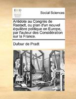 Antidote Au Congra]s de Rastadt, Ou Plan D'Un Nouvel A(c)Quilibre Politique En Europe 2019676184 Book Cover