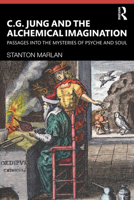 C. G. Jung and the Alchemical Imagination: Passages Into the Mysteries of Psyche and Soul 0367405288 Book Cover