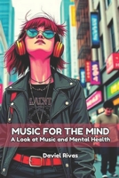 Music for the Mind A Look at Music and Mental Health B0FJXH6V4F Book Cover