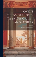 Ovid's Metamorphoses, Tr. by Dr. Garth, and Others 102039319X Book Cover