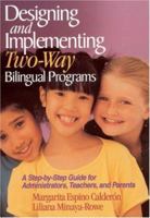 Designing and Implementing Two-way Bilingual Programs: A Step-by-step Guide for Administrators, Teachers and Parents 0761945660 Book Cover