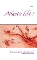 Atlantis lebt !: Bislang unbekannte Lebensformen im Erdinnern entdeckt 3748167792 Book Cover