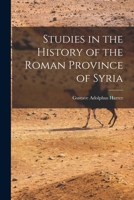 Studies in the history of the Roman province of Syria 1597524638 Book Cover