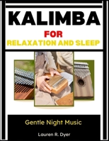 Kalimba For Relaxation And Sleep: Gentle Night Music: Calm Melodies For Stress-Free Evenings, Deep Relaxation, And Better Sleep Beginner- Night Songs, Meditation Sounds & Peaceful Bedtime Practice B0H2PMZ92G Book Cover