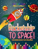 Rocketship to Space! Coloring Book For Children 1641939834 Book Cover