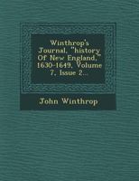 Winthrop's Journal, History of New England, 1630-1649, Volume 7, Issue 2... - Scholar's Choice Edition 1021773964 Book Cover