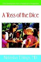 A Toss of the Dice: Child Development from a Pediatrician's Perspective 1410745910 Book Cover