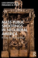 Mass Public Shootings in Neoliberal America: Killing for Recognition 1032751959 Book Cover