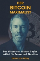 DER BITCOIN MAXIMALIST: Das Wissen von Michael Saylor erklärt für Denker und Skeptiker B0FVZB8FVT Book Cover