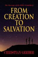 From Creation to Salvation: The Message of the Bible Simplified 1097372456 Book Cover