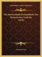 Die Marchenhafte Bestandtheile Der Homerischen Gedichte (1878) 1161111530 Book Cover