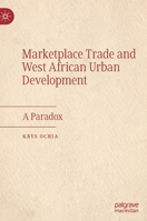 Marketplace Trade and West African Urban Development: A Paradox 3030875555 Book Cover