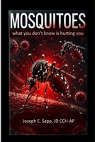 Mosquitoes: What You Don’t Know Is Hurting You (Hidden Health Threats) B0HDY4PL34 Book Cover