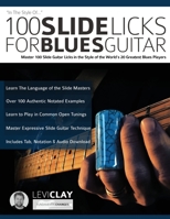 100 Slide Licks For Blues Guitar: Master 100 Slide Guitar Licks in the Style of the World’s 20 Greatest Blues Players 178933151X Book Cover