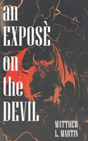 AN EXPOSÉ ON THE DEVIL (Verse by Verse notes on the Bible) B0DRG3YXGC Book Cover