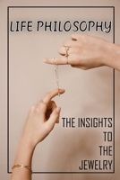 Life Philosophy: The Insights To The Jewelry: Life Philosophy Of Jewelries B09BTJ3RP4 Book Cover