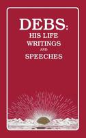 Debs: His Life, Writings and Speeches 1410201546 Book Cover