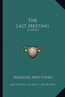 The Last Meeting 0548457530 Book Cover