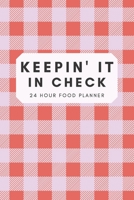 Keepin' It In Check: 24 Hour Food Planner 1688974199 Book Cover