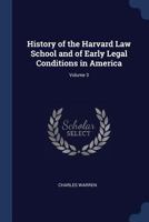 History of the Harvard Law School and of Early Legal Conditions in America; Volume 3 1019178922 Book Cover