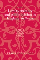 Loyalty, Memory and Public Opinion in England, 1658-1727 1526160234 Book Cover