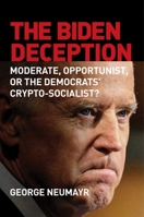 The Biden Myth: How a Corrupt Leftist Became the Mainstream Candidate of the Democratic Party 1684511313 Book Cover