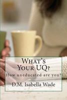 What's Your UQ?: How uneducated are you? 149420102X Book Cover